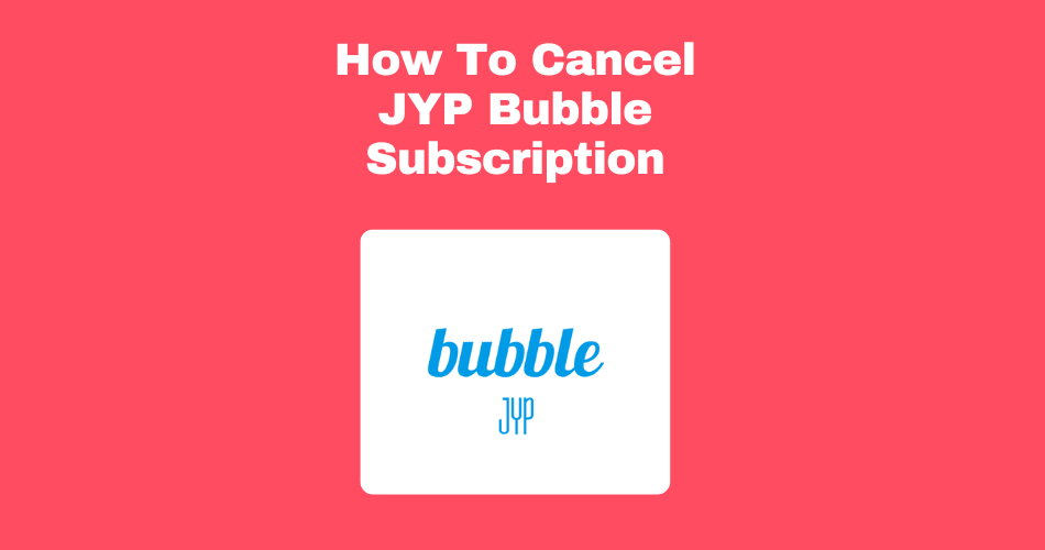 How-To-Cancel-JYP-Bubble-Subscription