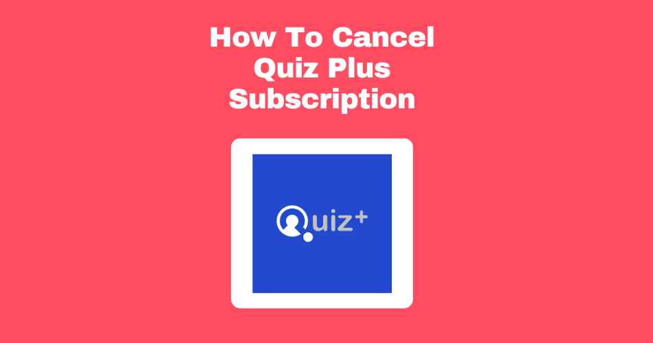 How-To-Cancel-Quiz-Plus-Subscription