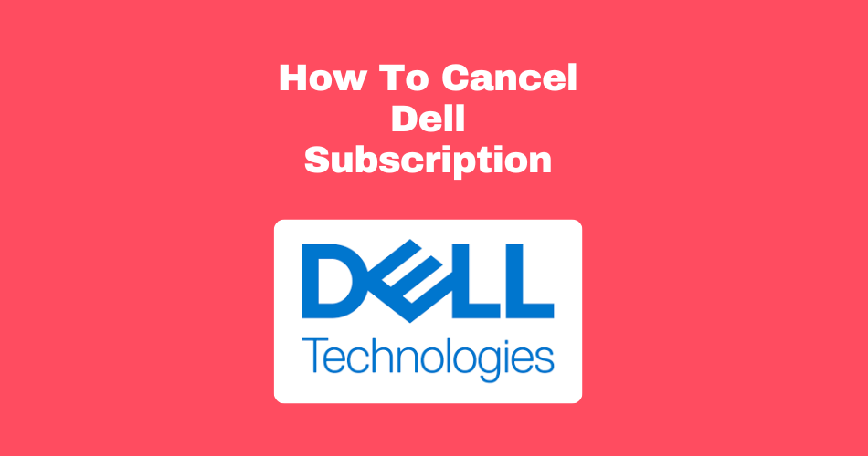 How To Cancel Dell Subscription