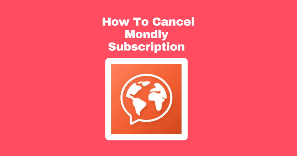 How To Cancel Mondly Subscription