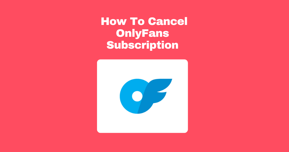 How To Cancel Onlyfans Subscription