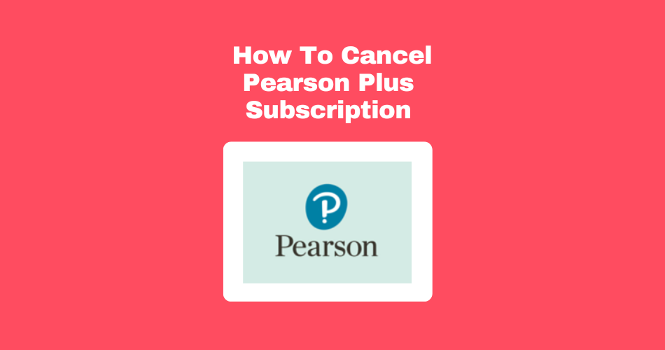 How To Cancel Pearson Plus Subscription