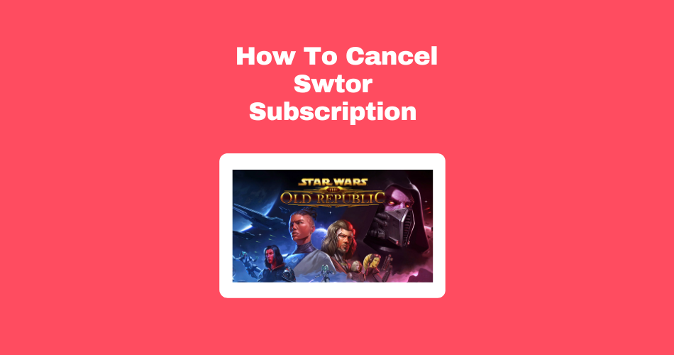 How To Cancel Swtor Subscription